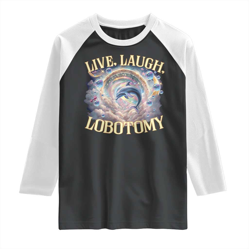 Funny Live Laugh Lobotomy Raglan Shirt Dolphin Meme Silly Unhinged Joke
