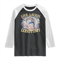 Funny Live Laugh Lobotomy Raglan Shirt Dolphin Meme Silly Unhinged Joke