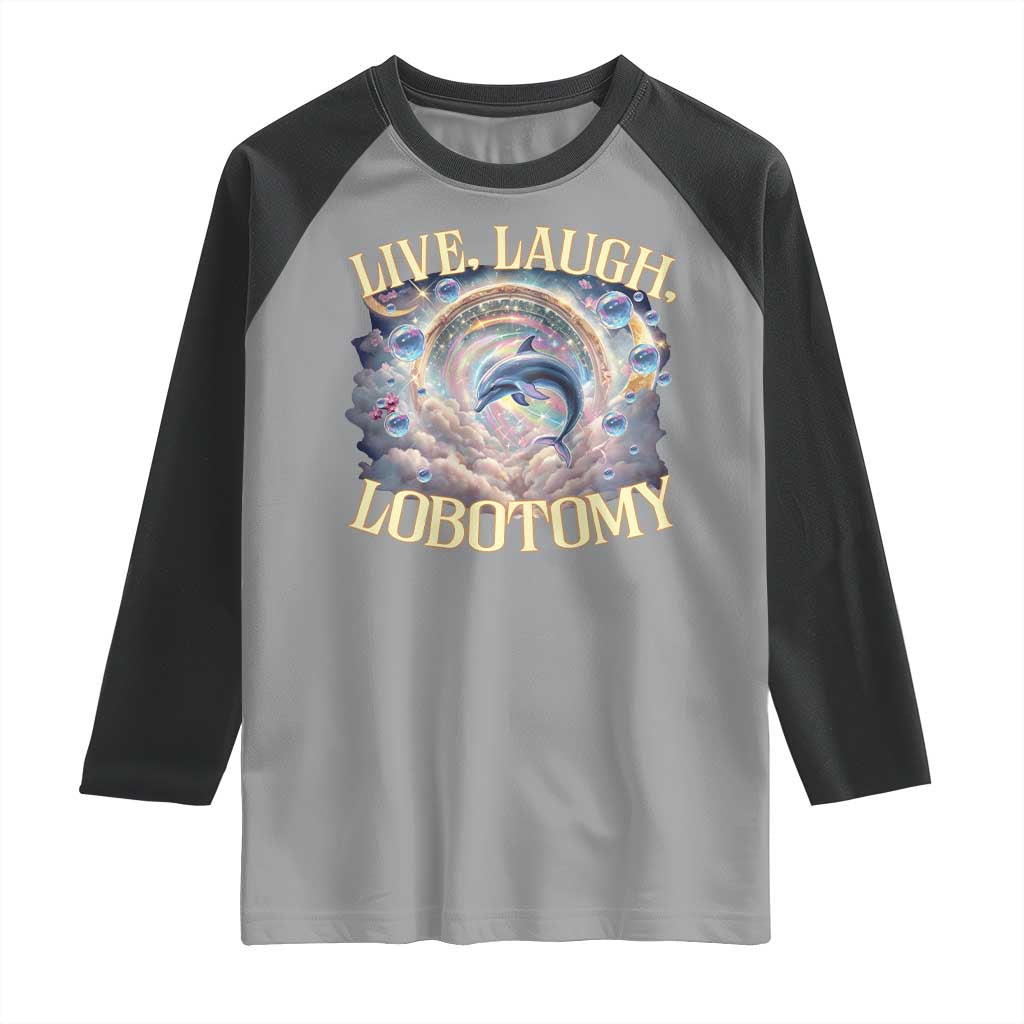Funny Live Laugh Lobotomy Raglan Shirt Dolphin Meme Silly Unhinged Joke