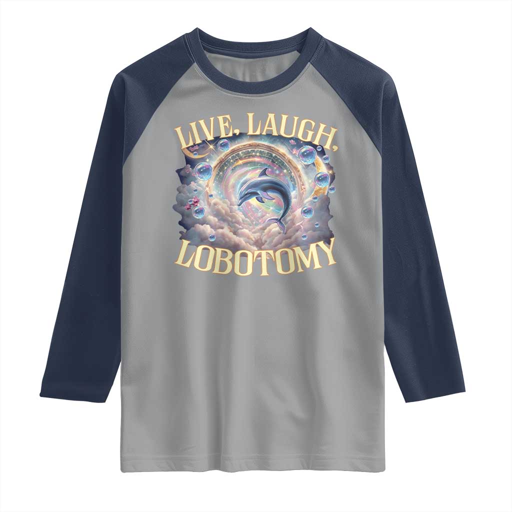 Funny Live Laugh Lobotomy Raglan Shirt Dolphin Meme Silly Unhinged Joke