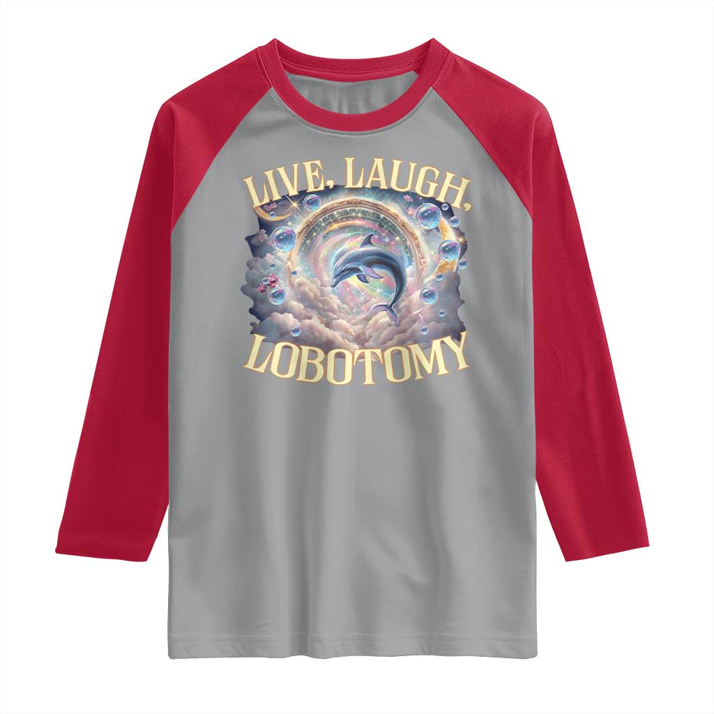 Funny Live Laugh Lobotomy Raglan Shirt Dolphin Meme Silly Unhinged Joke