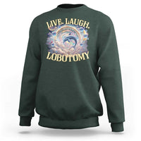 Funny Live Laugh Lobotomy Sweatshirt Dolphin Meme Silly Unhinged Joke