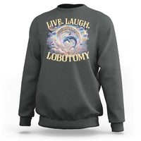 Funny Live Laugh Lobotomy Sweatshirt Dolphin Meme Silly Unhinged Joke