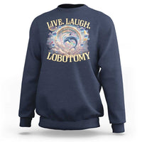 Funny Live Laugh Lobotomy Sweatshirt Dolphin Meme Silly Unhinged Joke