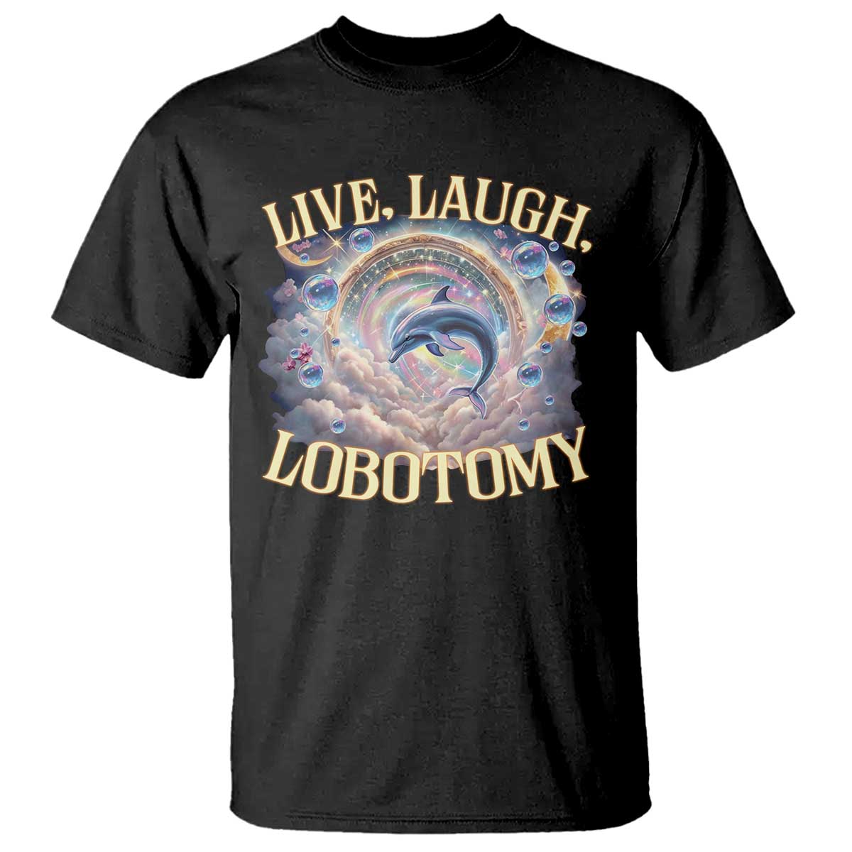Funny Live Laugh Lobotomy T Shirt Dolphin Meme Silly Unhinged Joke