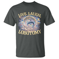 Funny Live Laugh Lobotomy T Shirt Dolphin Meme Silly Unhinged Joke
