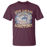 Funny Live Laugh Lobotomy T Shirt Dolphin Meme Silly Unhinged Joke