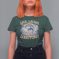 Funny Live Laugh Lobotomy T Shirt For Women Dolphin Meme Silly Unhinged Joke
