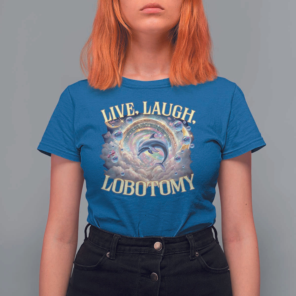 Funny Live Laugh Lobotomy T Shirt For Women Dolphin Meme Silly Unhinged Joke