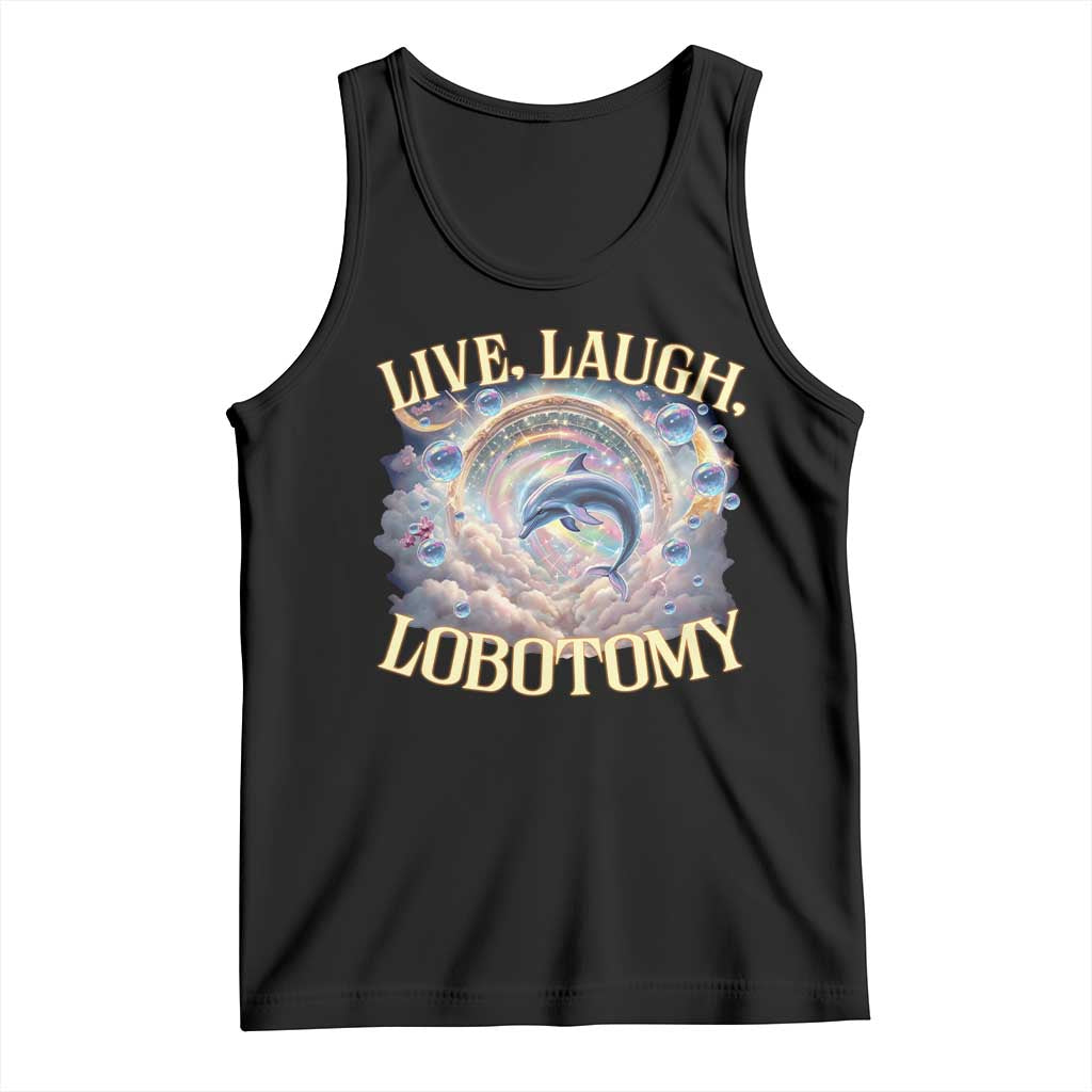 Funny Live Laugh Lobotomy Tank Top Dolphin Meme Silly Unhinged Joke