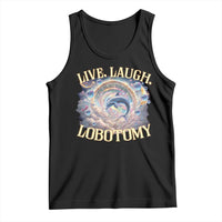 Funny Live Laugh Lobotomy Tank Top Dolphin Meme Silly Unhinged Joke