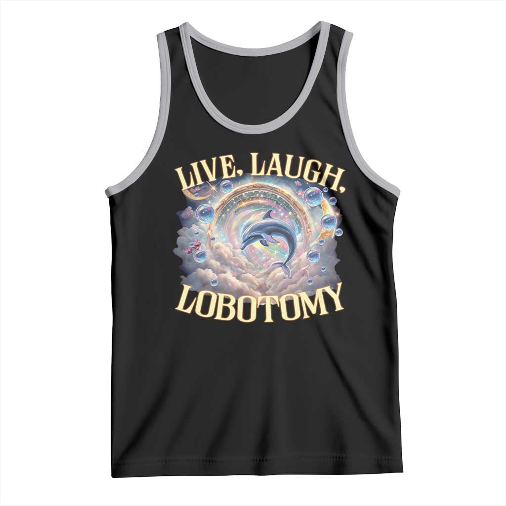 Funny Live Laugh Lobotomy Tank Top Dolphin Meme Silly Unhinged Joke