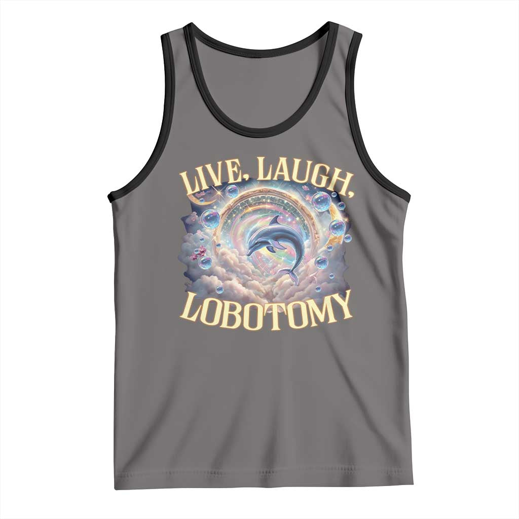 Funny Live Laugh Lobotomy Tank Top Dolphin Meme Silly Unhinged Joke