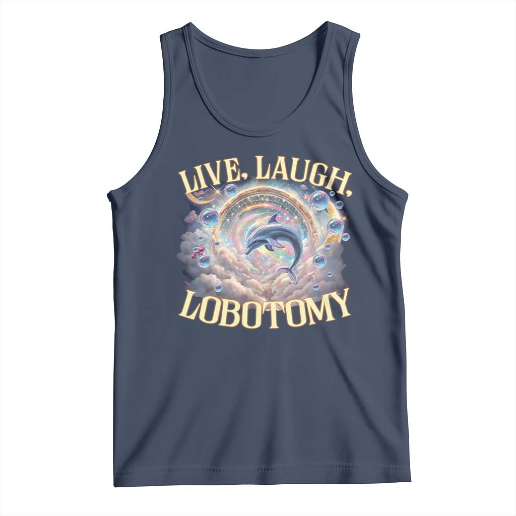 Funny Live Laugh Lobotomy Tank Top Dolphin Meme Silly Unhinged Joke