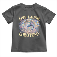 Funny Live Laugh Lobotomy Toddler T Shirt Dolphin Meme Silly Unhinged Joke
