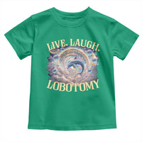 Funny Live Laugh Lobotomy Toddler T Shirt Dolphin Meme Silly Unhinged Joke