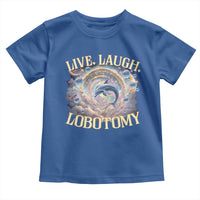 Funny Live Laugh Lobotomy Toddler T Shirt Dolphin Meme Silly Unhinged Joke