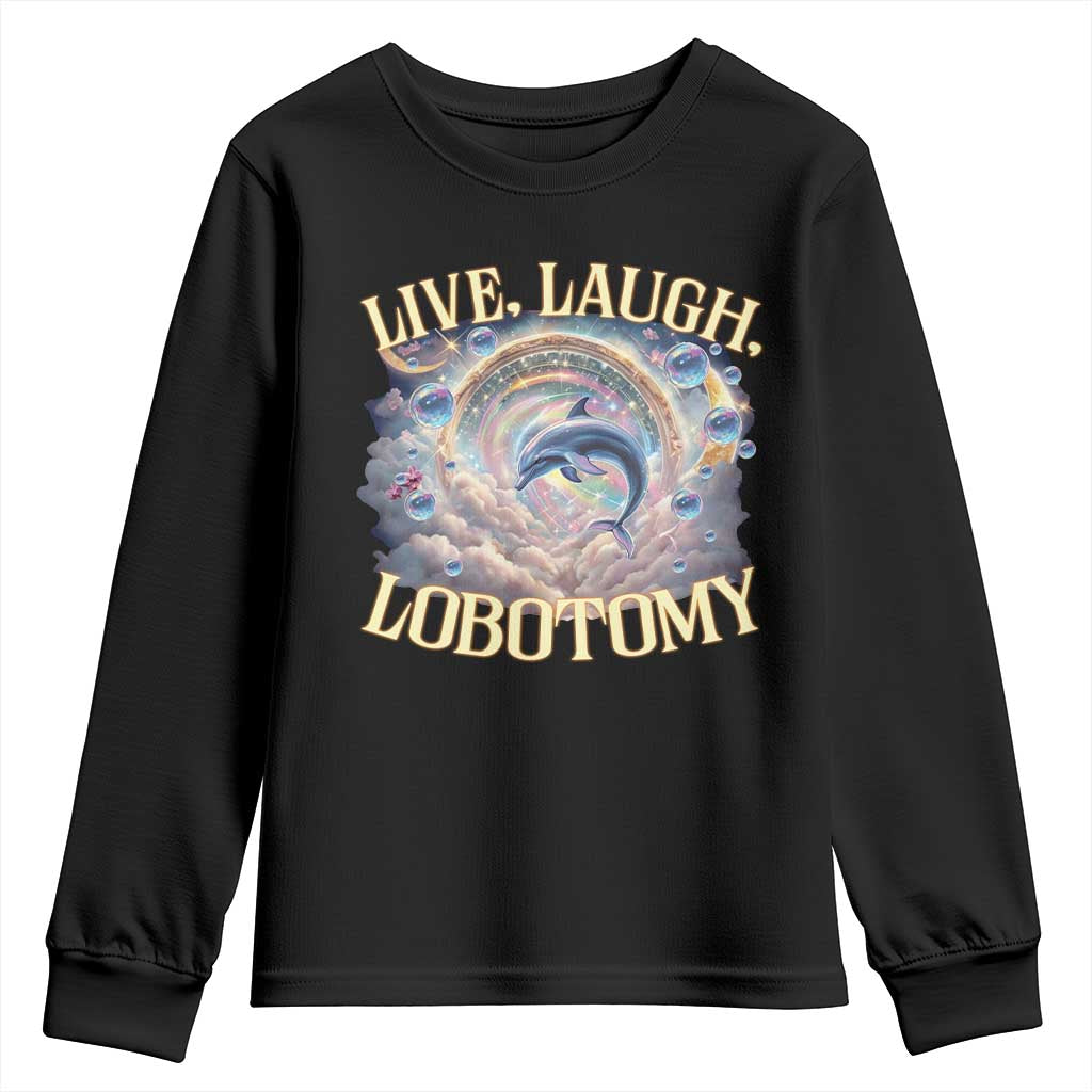 Funny Live Laugh Lobotomy Youth Sweatshirt Dolphin Meme Silly Unhinged Joke