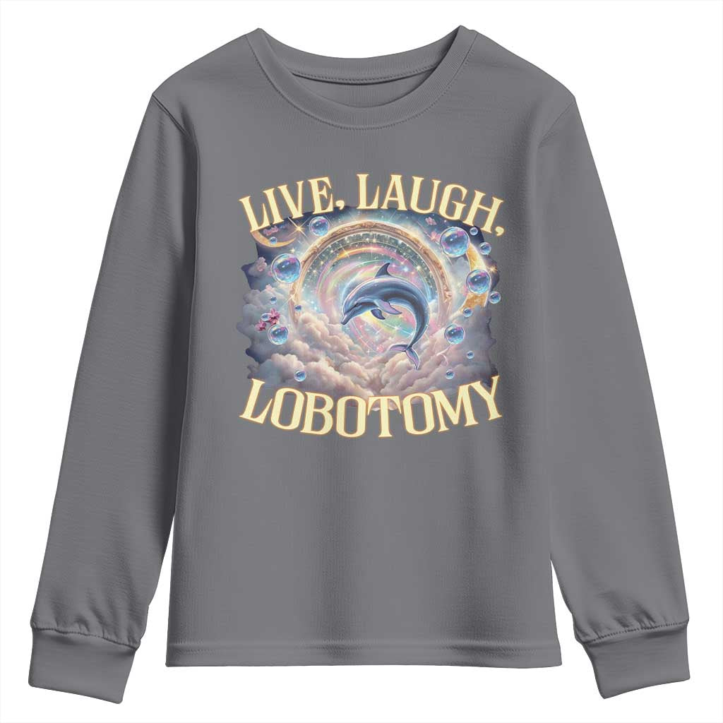 Funny Live Laugh Lobotomy Youth Sweatshirt Dolphin Meme Silly Unhinged Joke