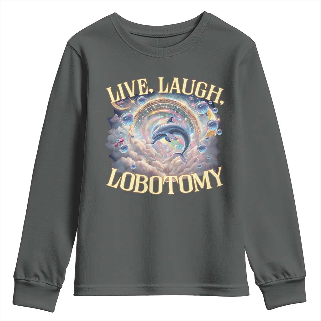 Funny Live Laugh Lobotomy Youth Sweatshirt Dolphin Meme Silly Unhinged Joke