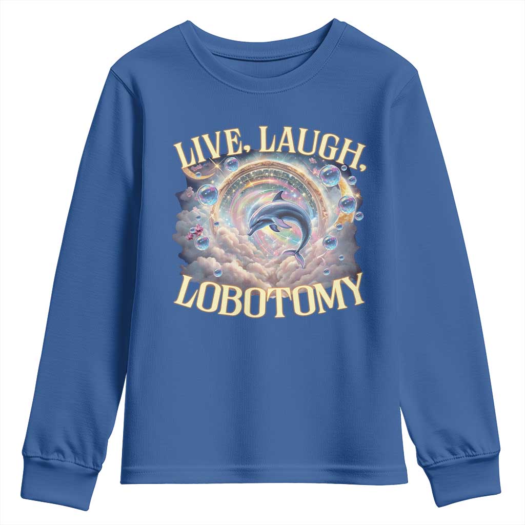 Funny Live Laugh Lobotomy Youth Sweatshirt Dolphin Meme Silly Unhinged Joke