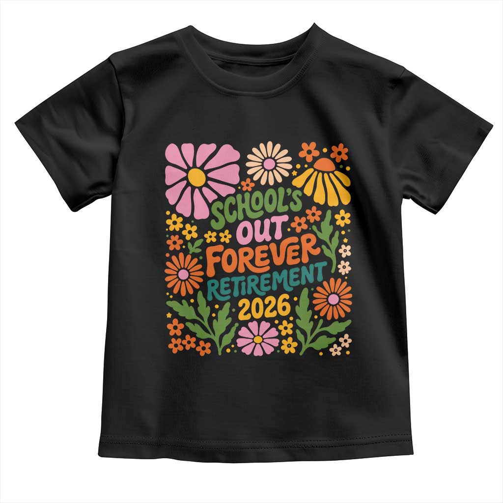 Schools Out Forever Retirement 2026 Toddler T Shirt Retired Teacher Summer Retro Floral
