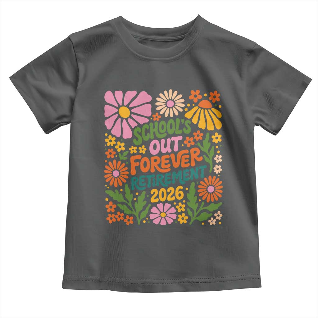 Schools Out Forever Retirement 2026 Toddler T Shirt Retired Teacher Summer Retro Floral