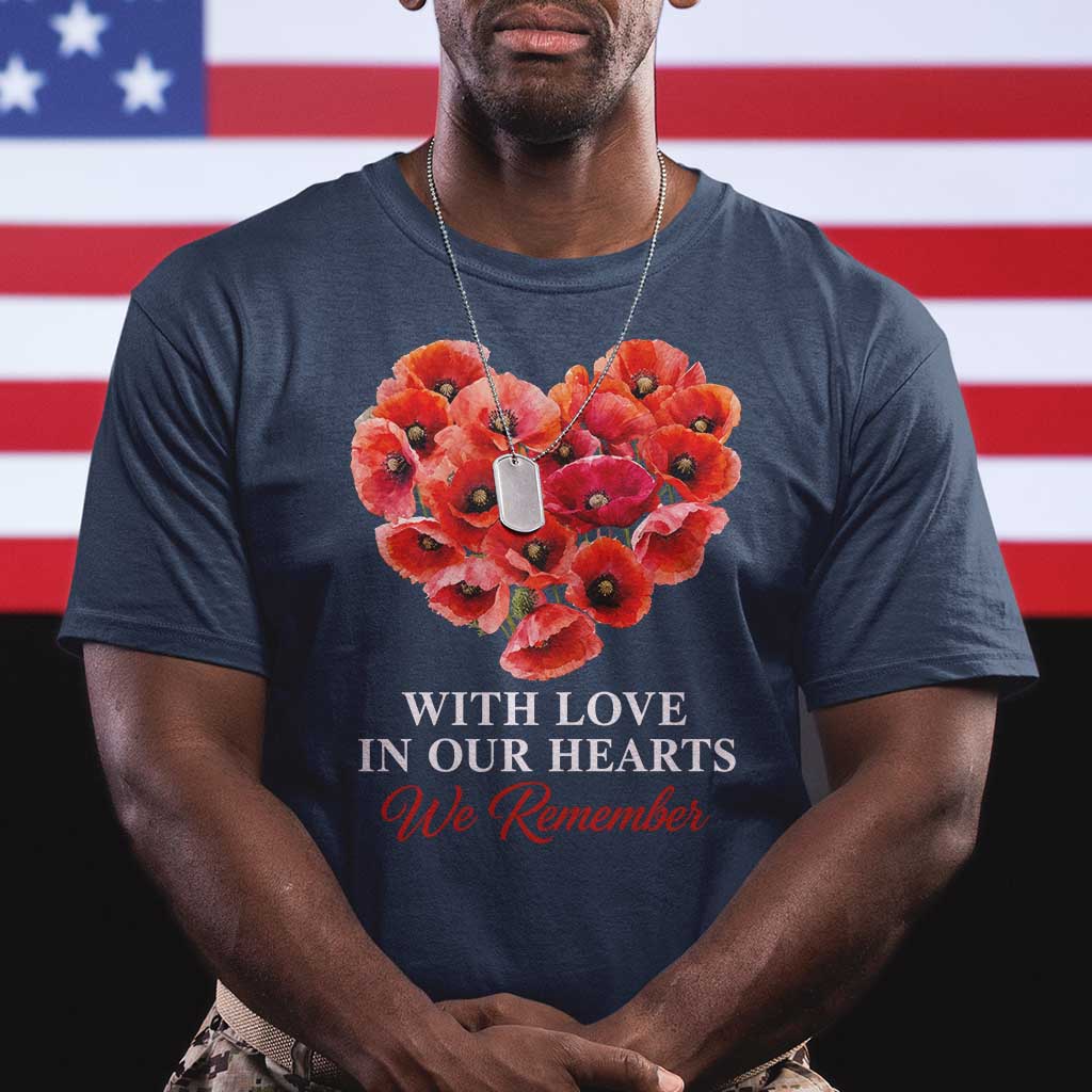 Memorial Day T Shirt With Love In Our Hearts We Remember Red Poppy Flower