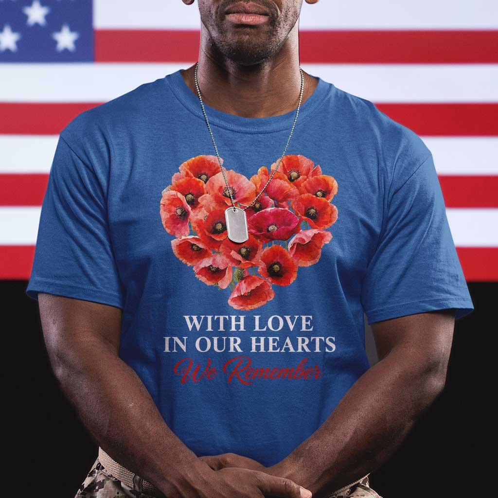 Memorial Day T Shirt With Love In Our Hearts We Remember Red Poppy Flower