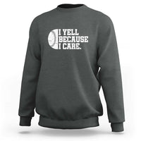 Funny Baseball Sweatshirt I Yell Because I Care Coach - Wonder Print Shop