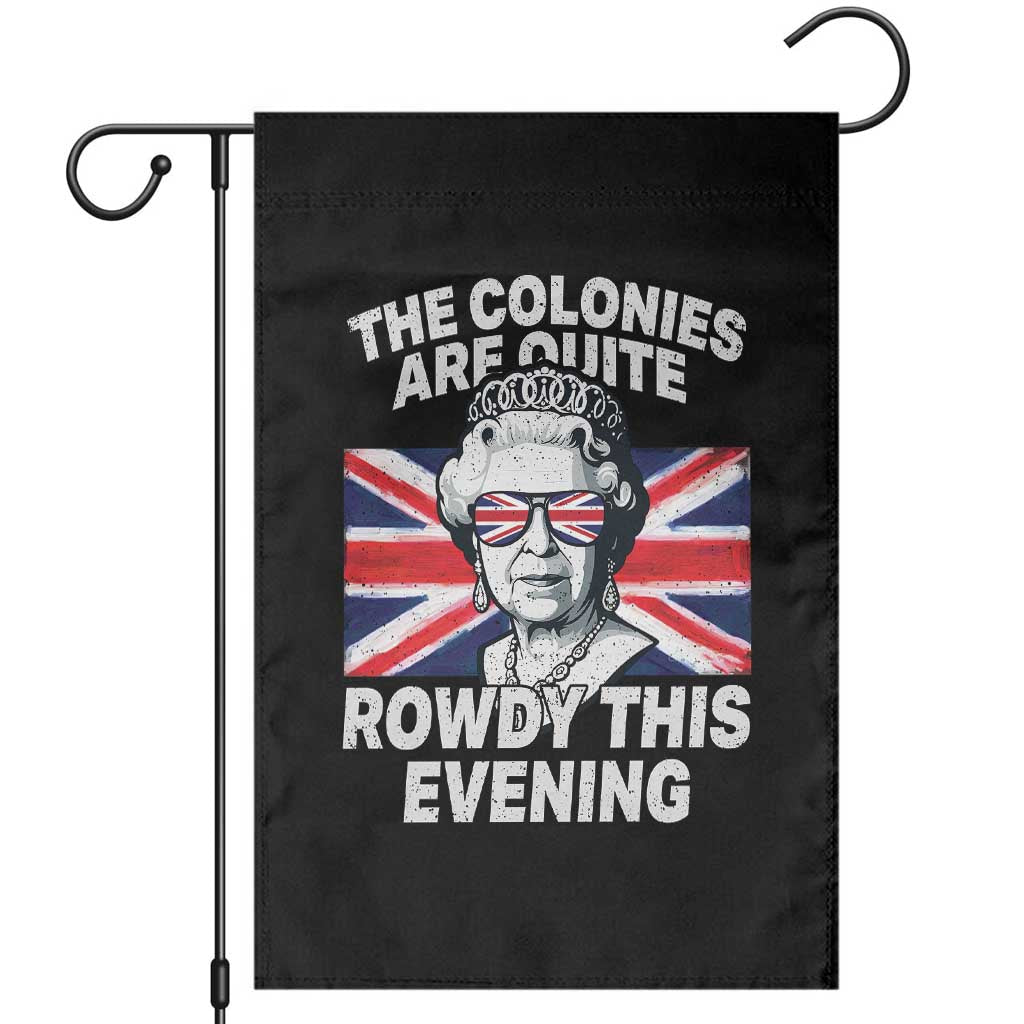 Funny The Colonies Are Quite Rowdy This Evening Garden Flag Queen 4th Of July - Wonder Print Shop