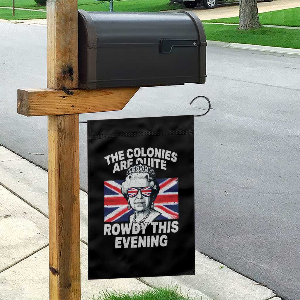 Funny The Colonies Are Quite Rowdy This Evening Garden Flag Queen 4th Of July - Wonder Print Shop
