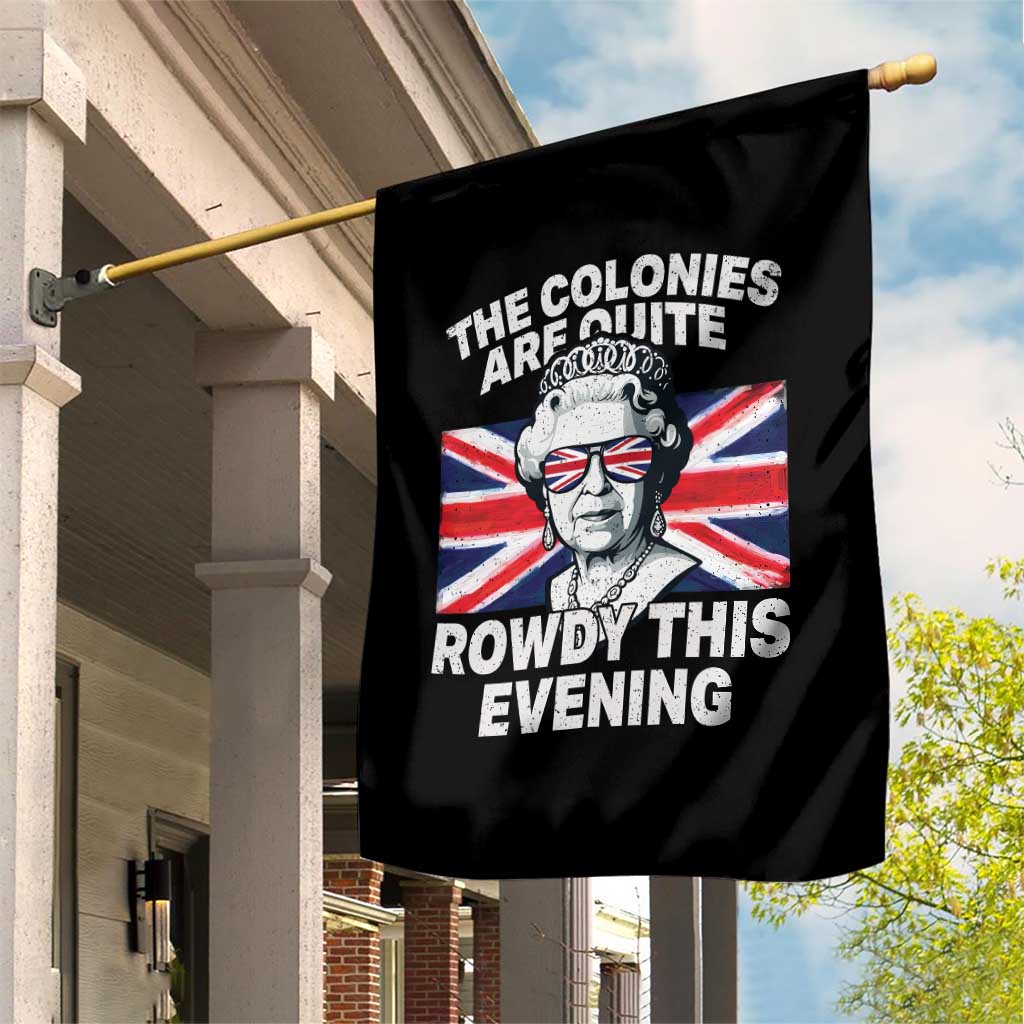 Funny The Colonies Are Quite Rowdy This Evening Garden Flag Queen 4th Of July - Wonder Print Shop