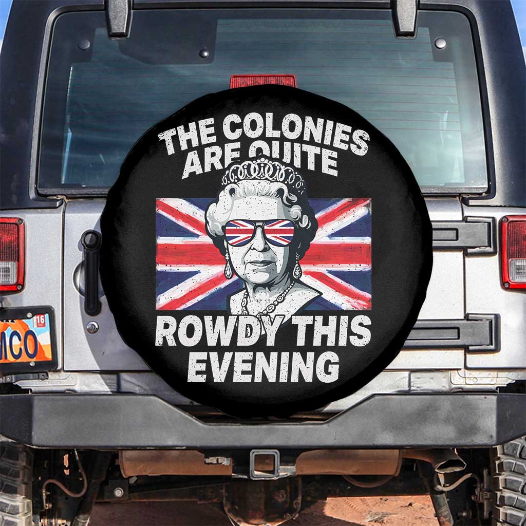 Funny The Colonies Are Quite Rowdy This Evening Spare Tire Cover Queen 4th Of July - Wonder Print Shop