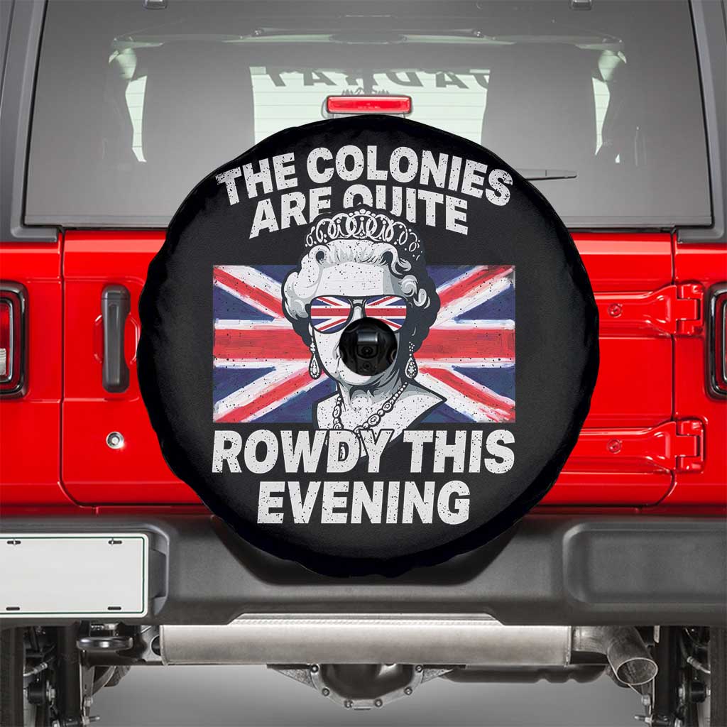 Funny The Colonies Are Quite Rowdy This Evening Spare Tire Cover Queen 4th Of July - Wonder Print Shop