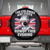 Funny The Colonies Are Quite Rowdy This Evening Spare Tire Cover Queen 4th Of July - Wonder Print Shop