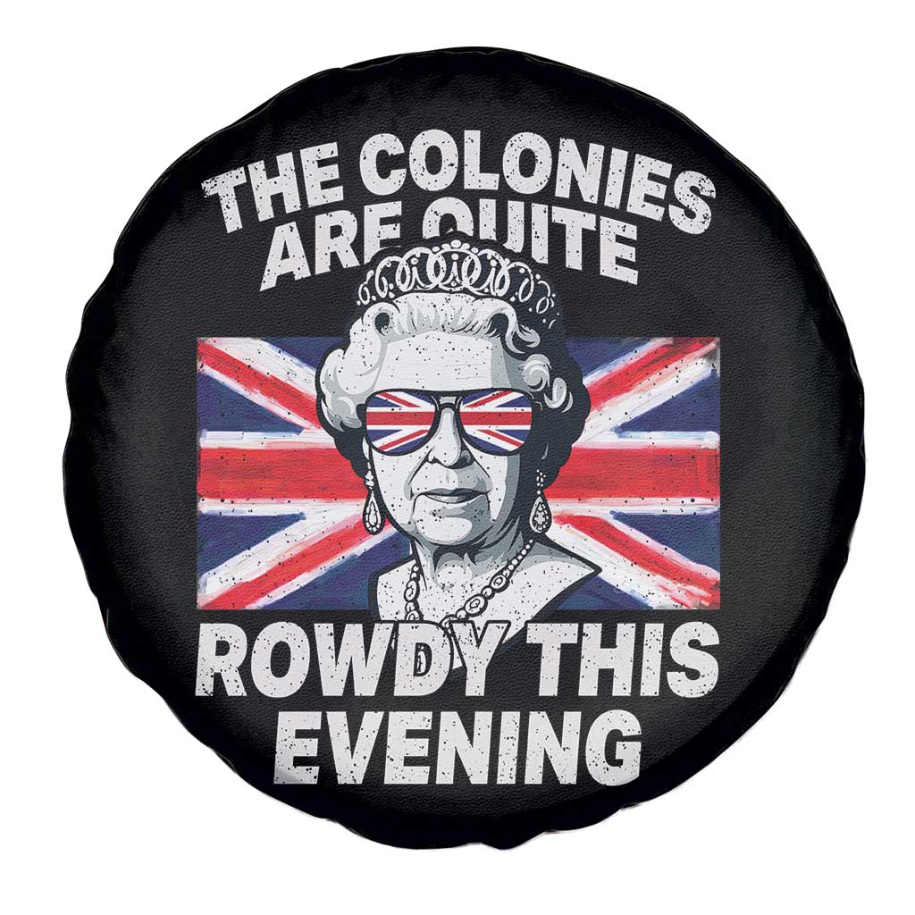 Funny The Colonies Are Quite Rowdy This Evening Spare Tire Cover Queen 4th Of July - Wonder Print Shop