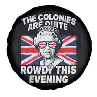 Funny The Colonies Are Quite Rowdy This Evening Spare Tire Cover Queen 4th Of July - Wonder Print Shop