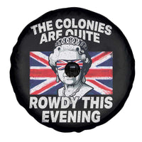 Funny The Colonies Are Quite Rowdy This Evening Spare Tire Cover Queen 4th Of July - Wonder Print Shop