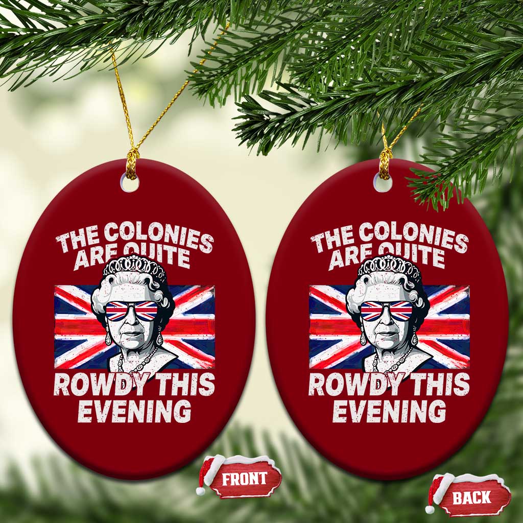 Funny The Colonies Are Quite Rowdy This Evening Ceramic Ornament Queen 4th Of July - Wonder Print Shop