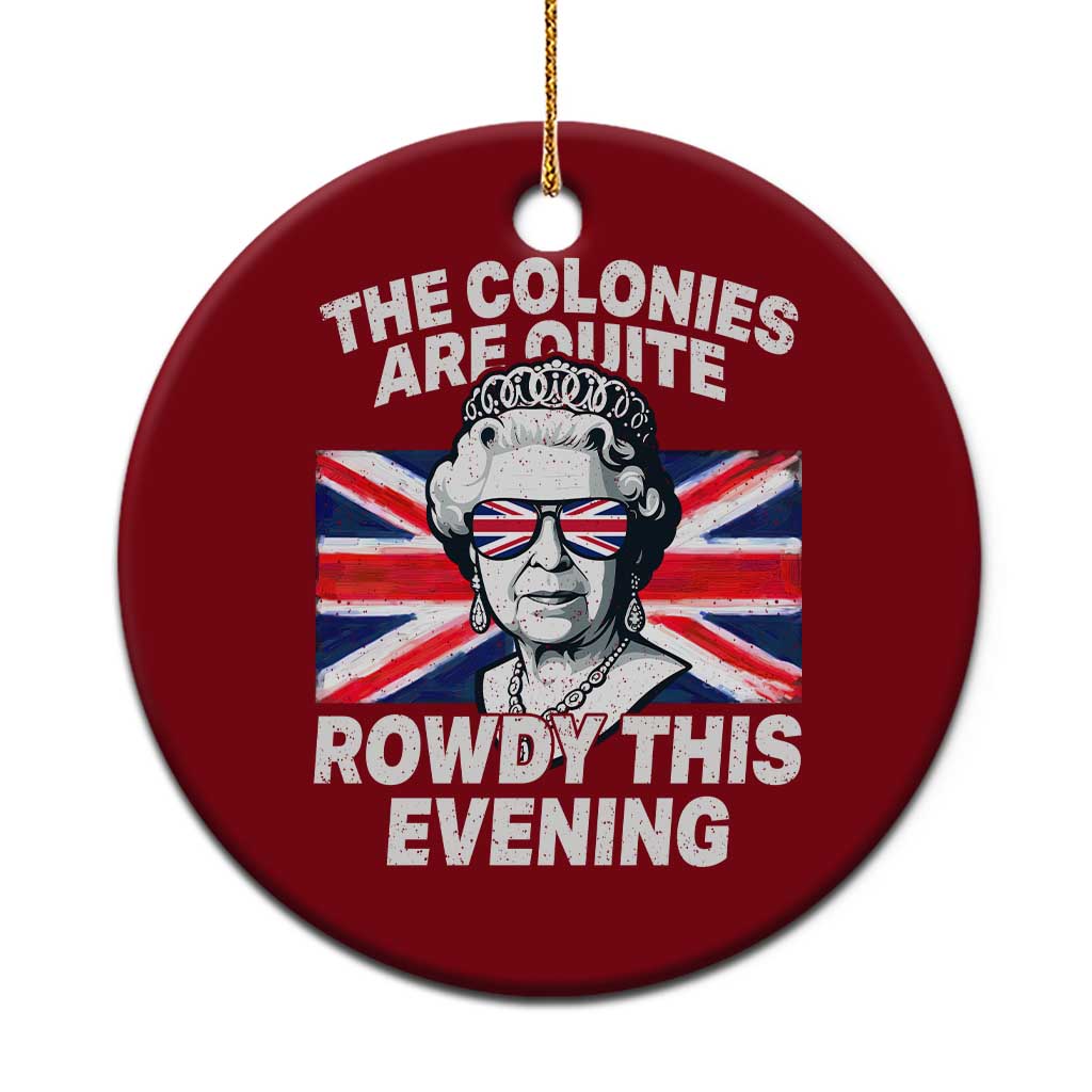 Funny The Colonies Are Quite Rowdy This Evening Ceramic Ornament Queen 4th Of July - Wonder Print Shop