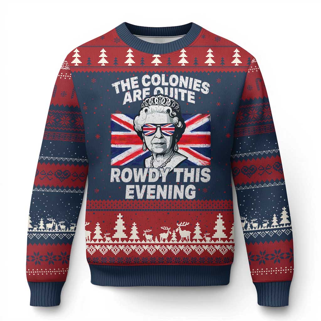 Funny The Colonies Are Quite Rowdy This Evening Ugly Christmas Sweater Queen 4th Of July - Wonder Print Shop
