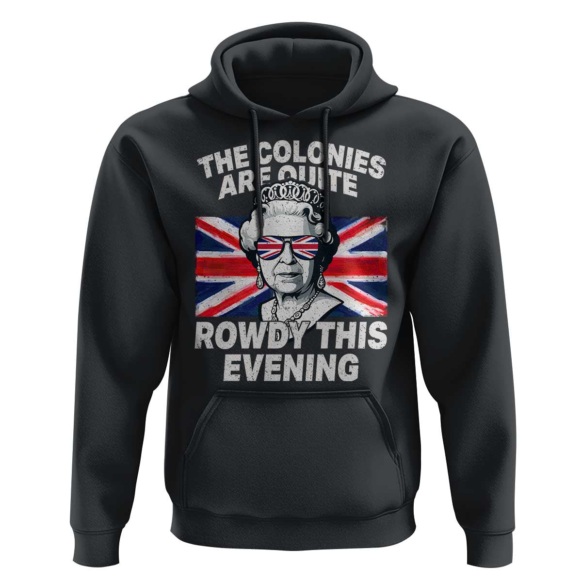 Funny The Colonies Are Quite Rowdy This Evening Hoodie Queen 4th Of July - Wonder Print Shop