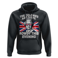 Funny The Colonies Are Quite Rowdy This Evening Hoodie Queen 4th Of July - Wonder Print Shop