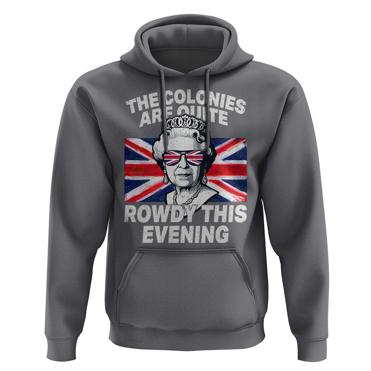 Funny The Colonies Are Quite Rowdy This Evening Hoodie Queen 4th Of July - Wonder Print Shop