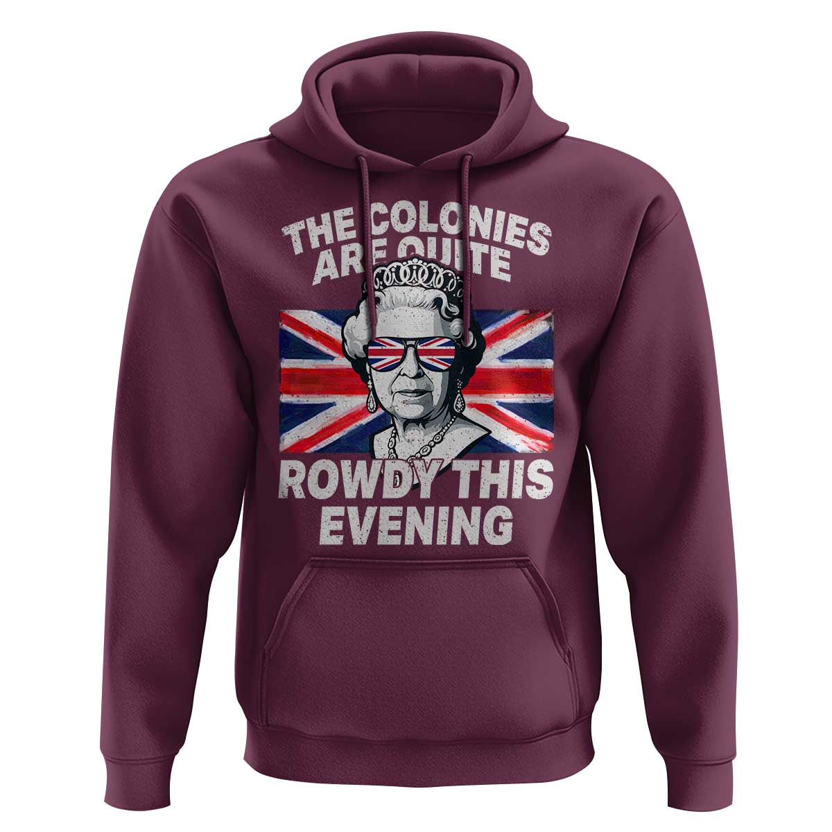 Funny The Colonies Are Quite Rowdy This Evening Hoodie Queen 4th Of July - Wonder Print Shop