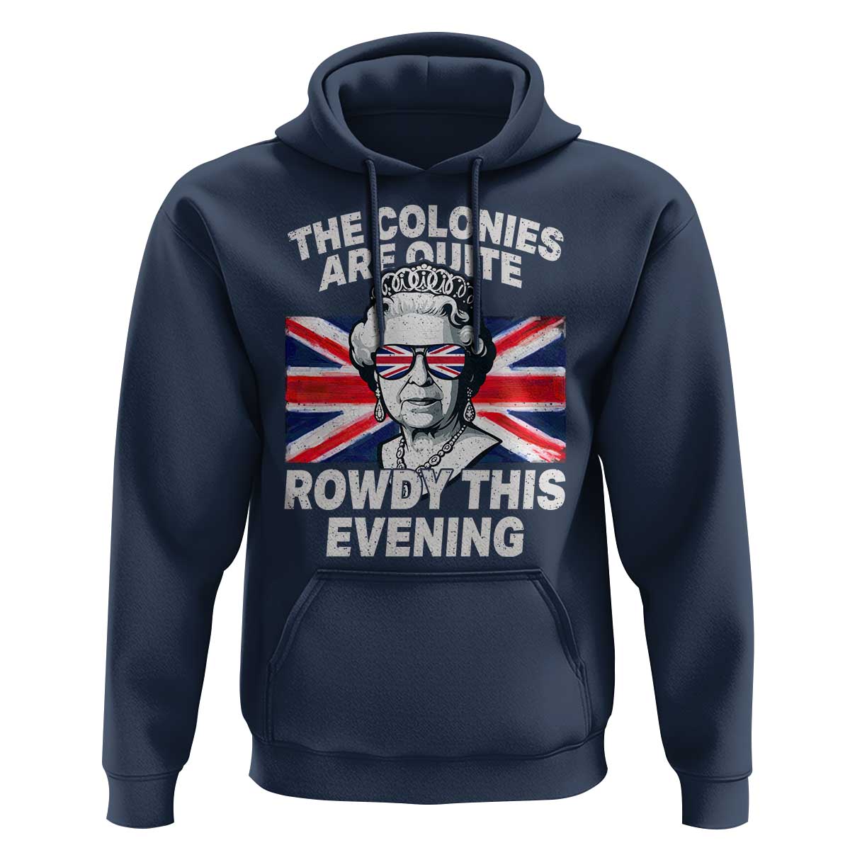 Funny The Colonies Are Quite Rowdy This Evening Hoodie Queen 4th Of July - Wonder Print Shop