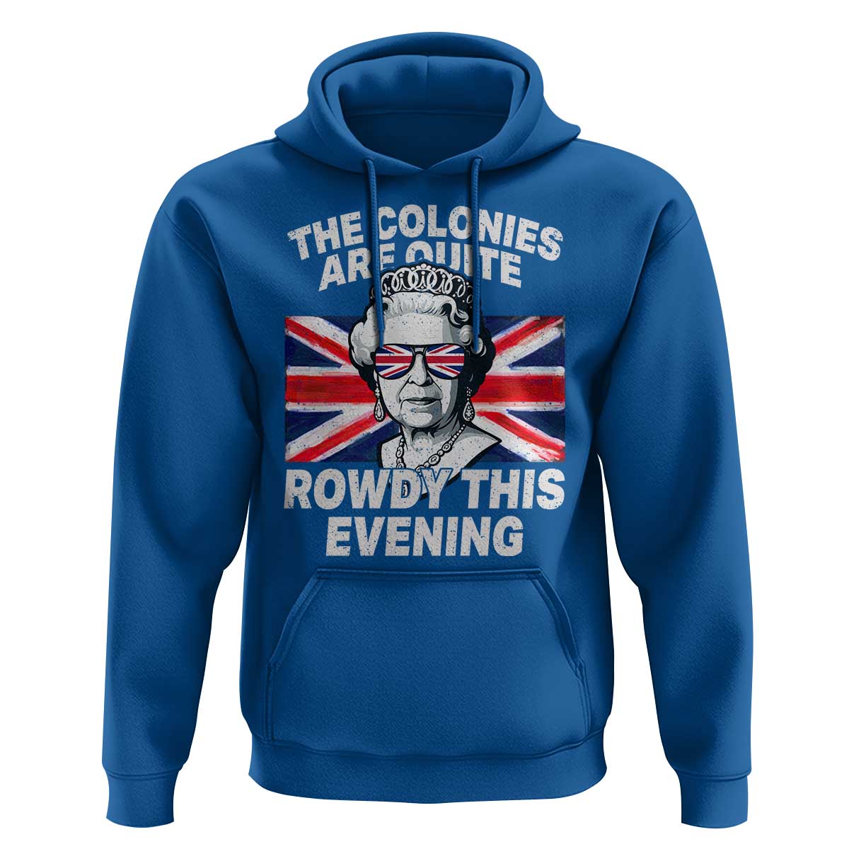 Funny The Colonies Are Quite Rowdy This Evening Hoodie Queen 4th Of July - Wonder Print Shop