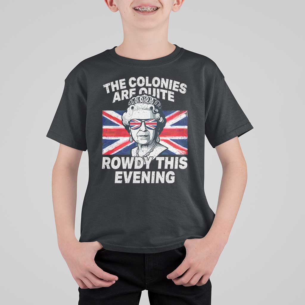 Funny The Colonies Are Quite Rowdy This Evening T Shirt For Kid Queen 4th Of July - Wonder Print Shop