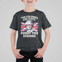Funny The Colonies Are Quite Rowdy This Evening T Shirt For Kid Queen 4th Of July - Wonder Print Shop